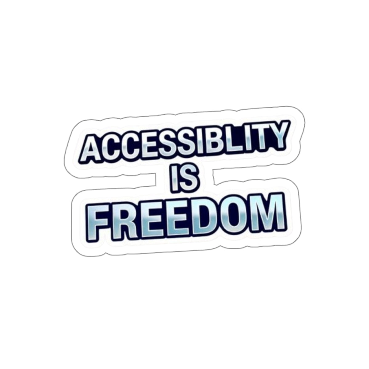 Die-Cut Stickers - ACCESSABILITY IS FREEDOM
