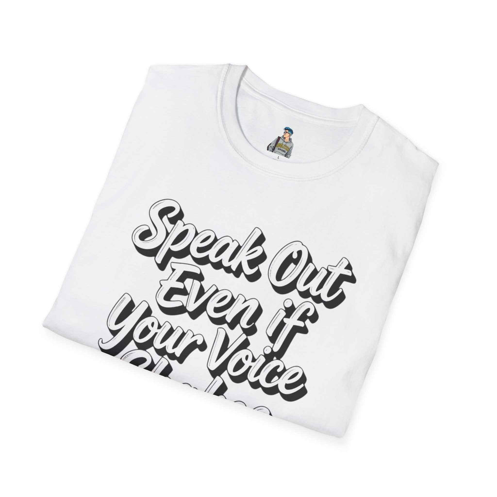Speak Out Even If Your Voice Shakes T-Shirt — Inspirational Protest / Activist Tee