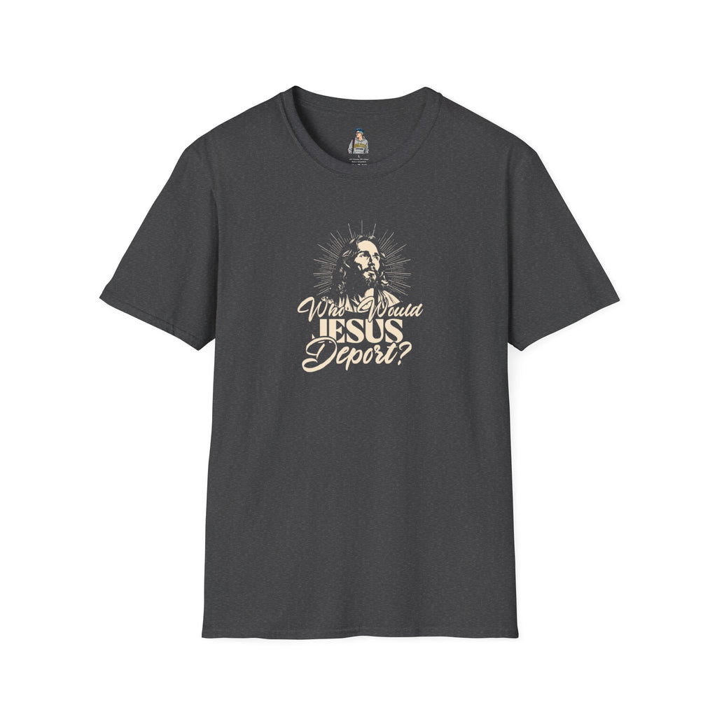 Who Would Jesus Deport? Unisex Softstyle T-Shirt