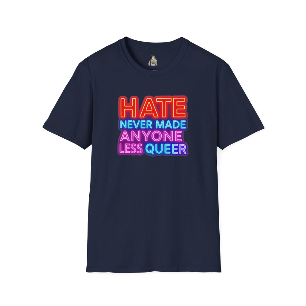 Pride Statement T-Shirt - Hate Never Made Anyone Less Queer
