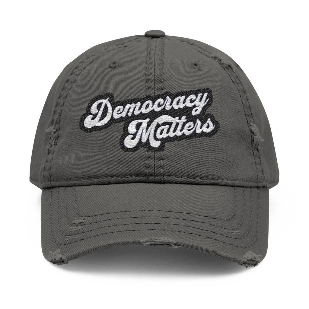 Distressed Dad Hat - Democracy Matters Embroidery