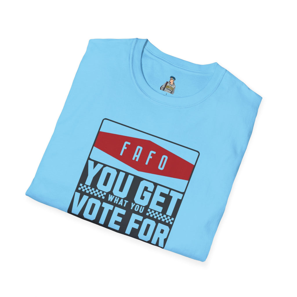 FAFO  You Get What You Vote For Unisex Softstyle T-Shirt