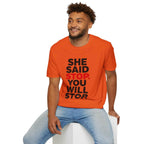 T-Shirt — "She Said Stop, You Will Stop." Bold Statement Tee for Consent Awareness