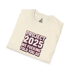 Project 2025 We F**KING Told You So Political Protest Tee