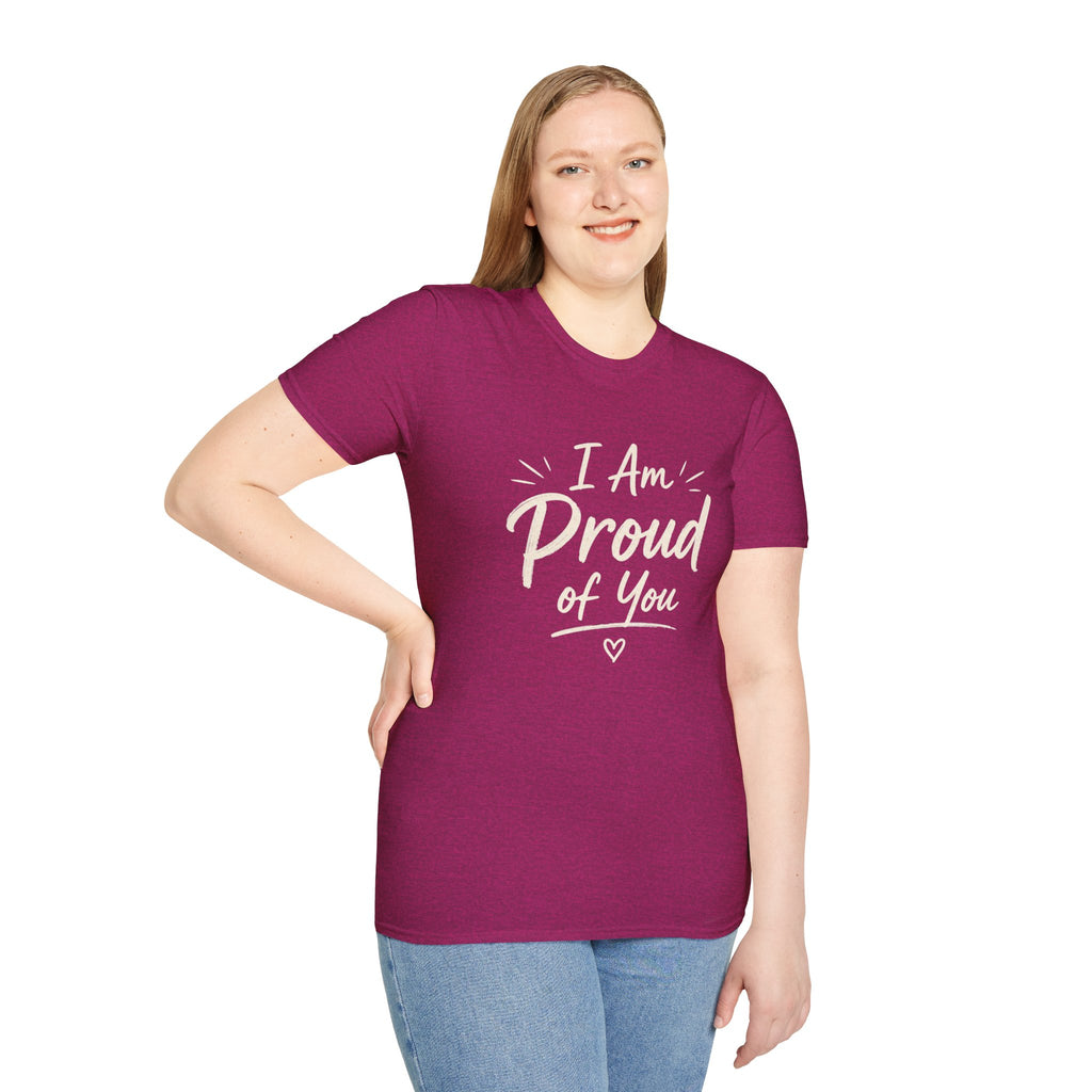 I Am Proud of You Tee — Encouraging Inspirational Quote Shirt