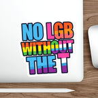 Die-Cut Stickers - NO LGB WITHOUT THE T