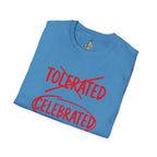 Not Tolerated. Celebrated. T-Shirt