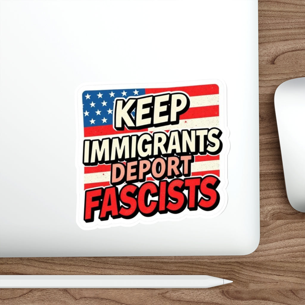 Die-Cut Stickers - Keep Immigrants Deport Fascists Protest Sticker