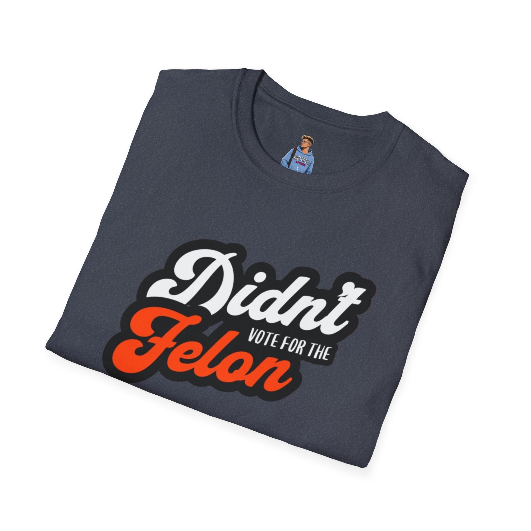 Didn’t Vote for the Felon T-Shirt