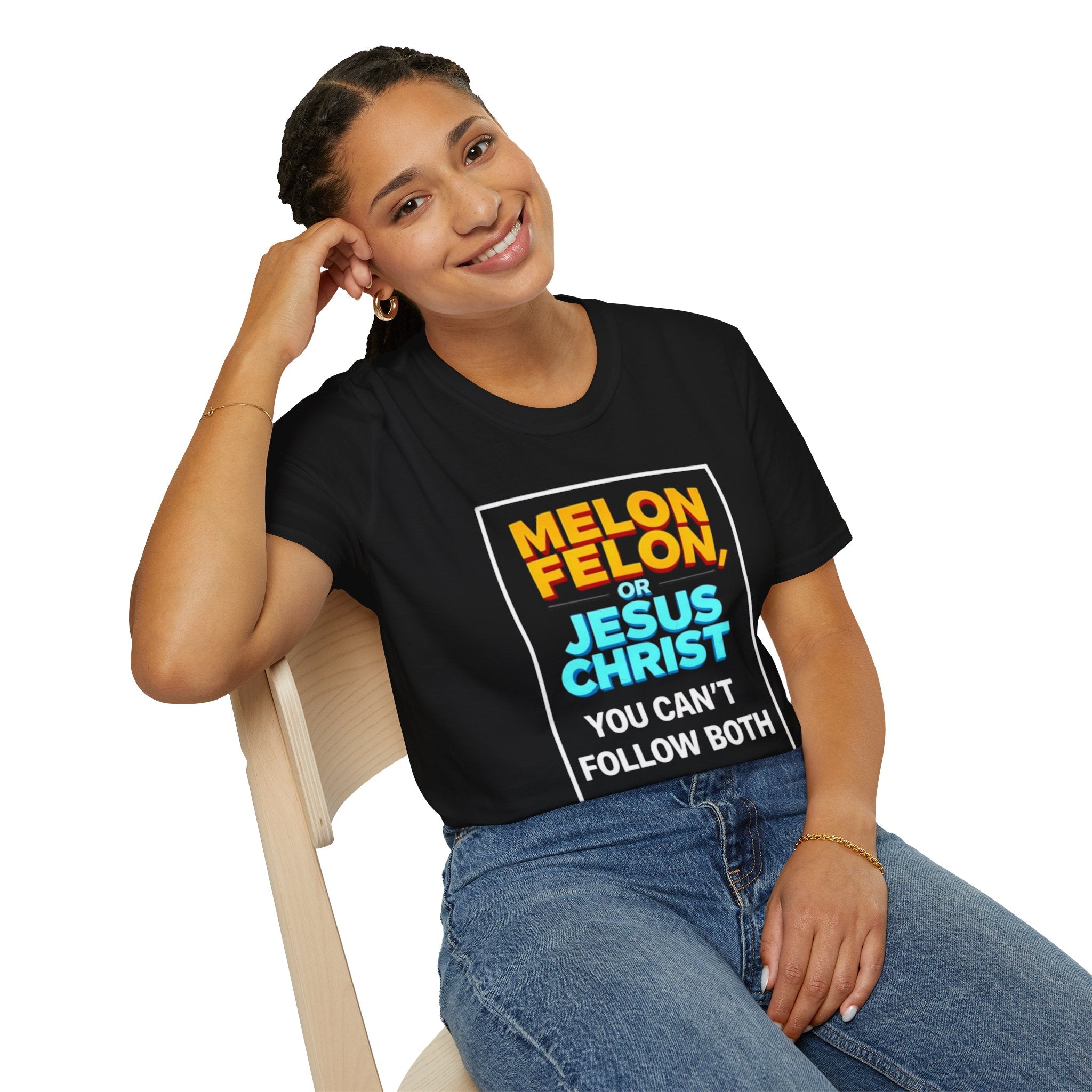 Political Unisex T-Shirt - Melon Felon or Jesus Christ? You Can't Follow Both