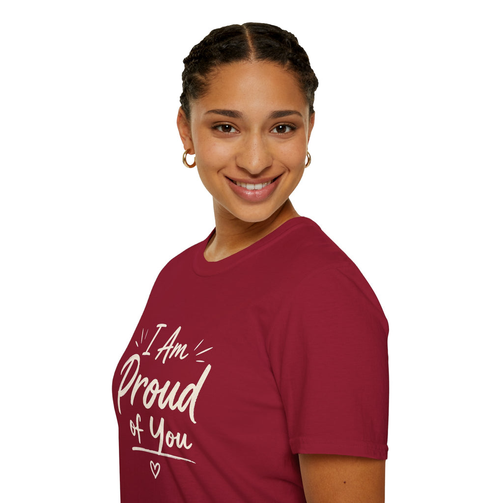 I Am Proud of You Tee — Encouraging Inspirational Quote Shirt