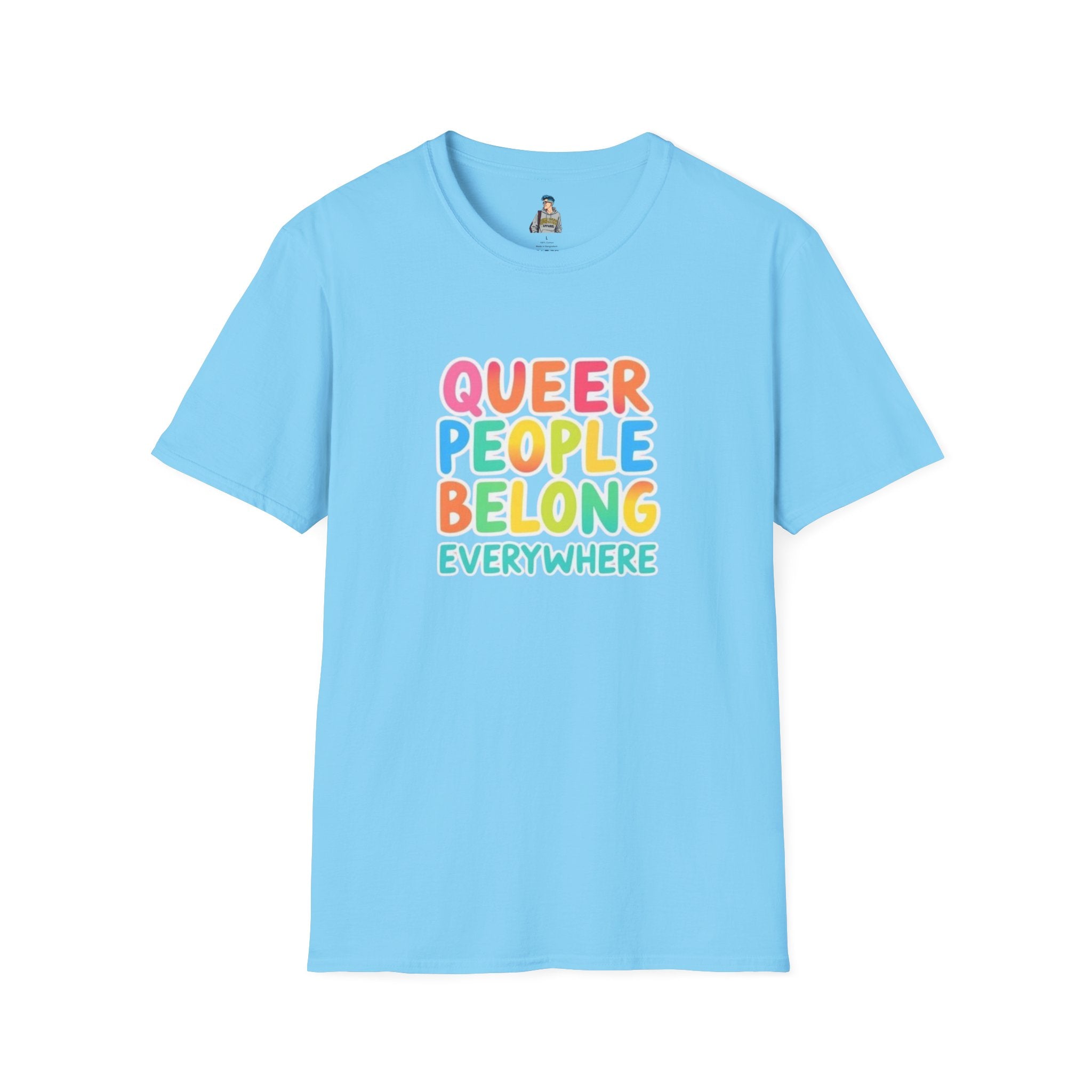 QUEER PEOPLE BELONG EVERYWHERE - Softstyle Unisex T-Shirt