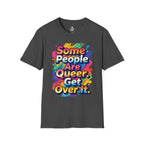 Queer Pride T-Shirt — "Some People Are Queer. Get Over It." Rainbow Graphic