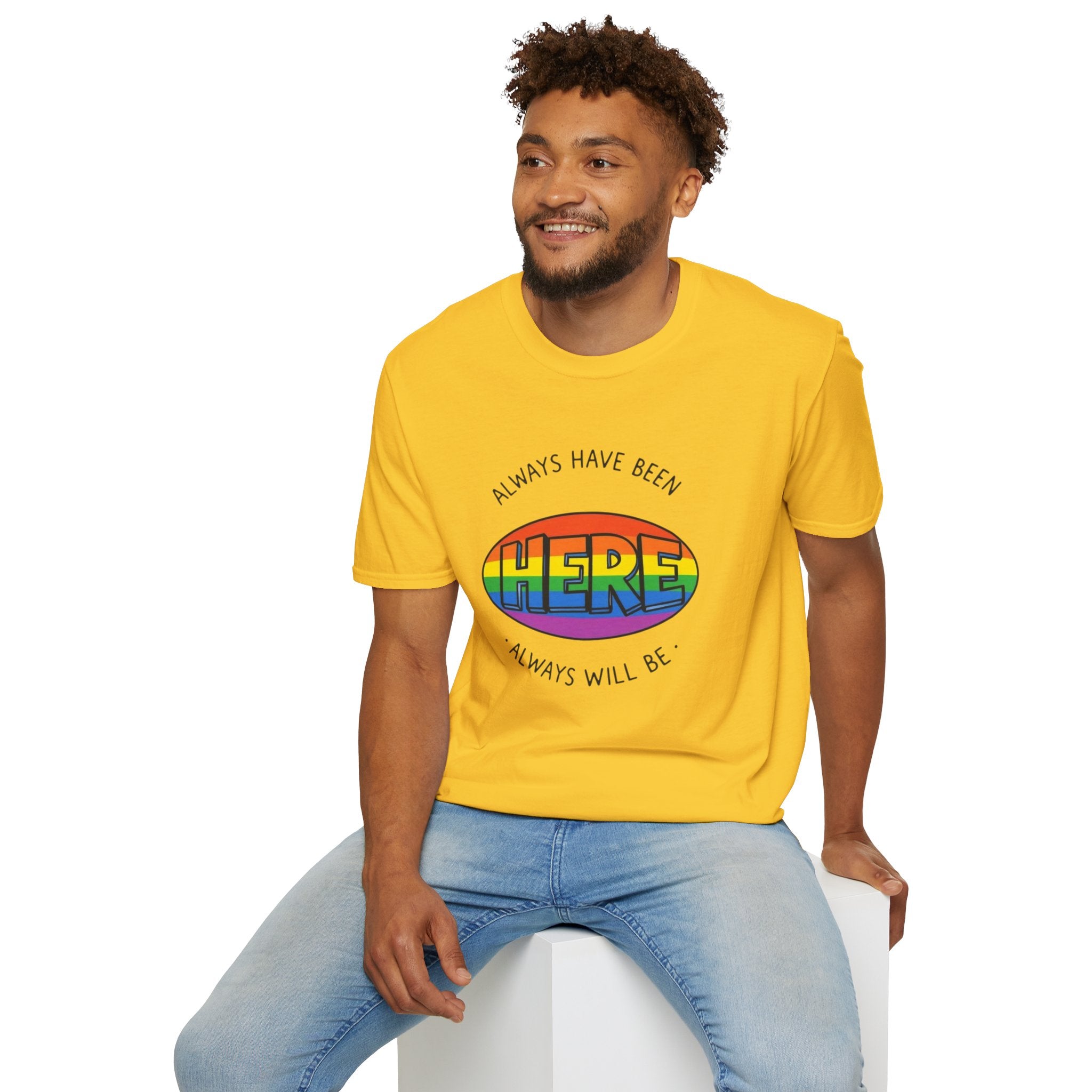 Pride T-Shirt, Here. Always Have Been, Always Will Be.