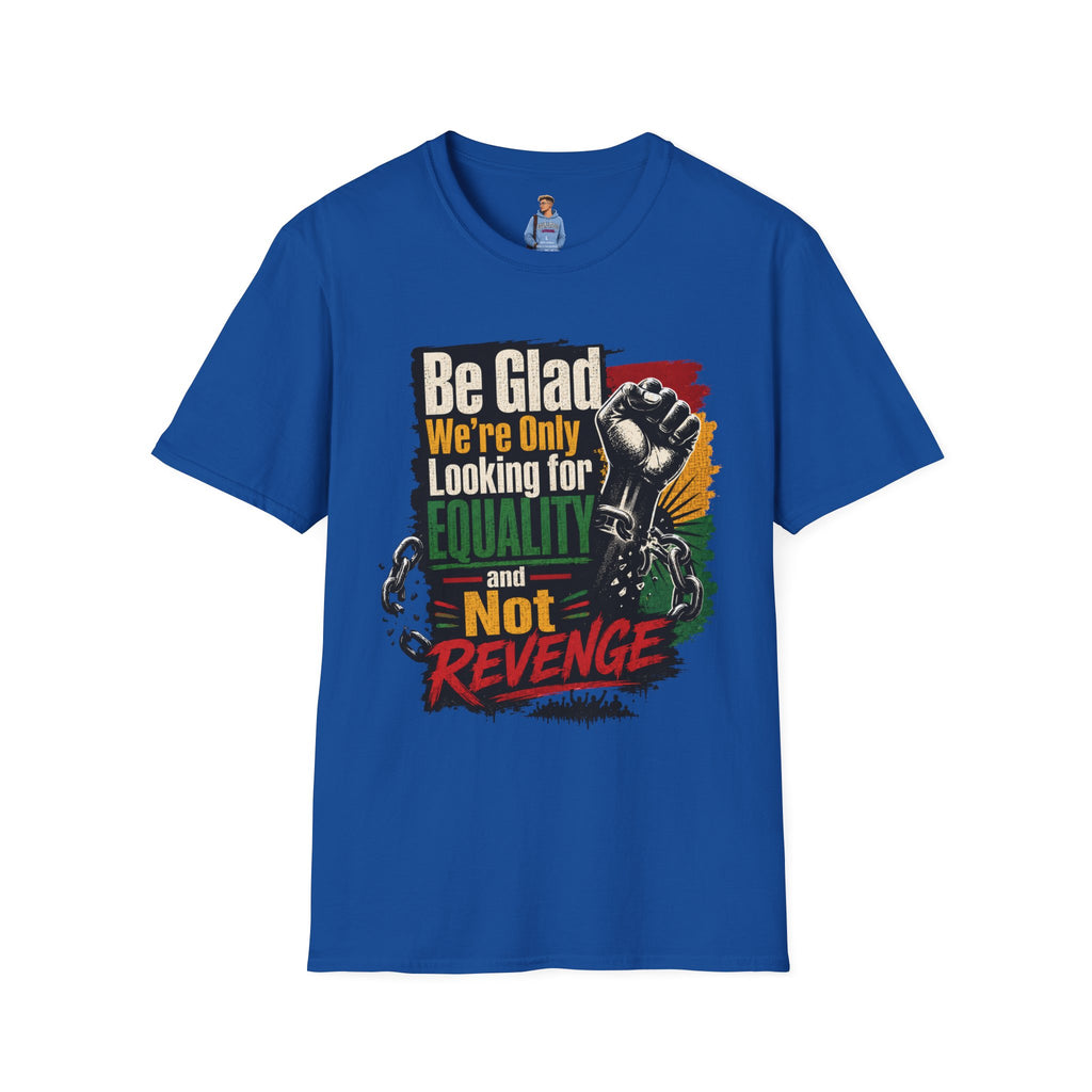 Be Glad We’re Only Looking for Equality T-Shirt — Black Power Fist Social Justice Tee