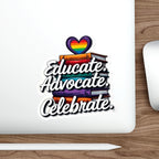 Pride-Themed Die-Cut Stickers - Educate. Advocate. Celebrate.