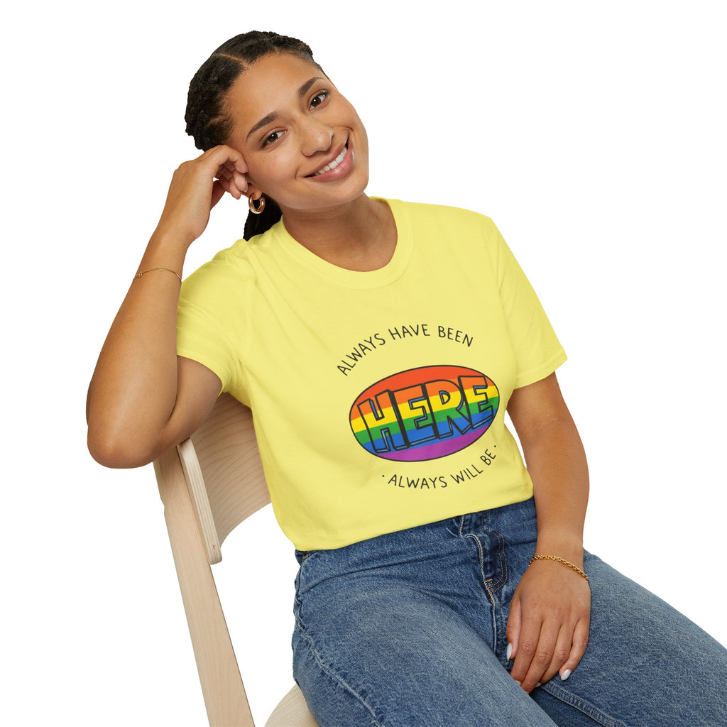 Pride T-Shirt, Here. Always Have Been, Always Will Be.