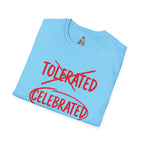 Not Tolerated. Celebrated. T-Shirt