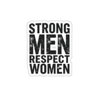 Die-Cut Stickers - STRONG MEN RESPECT WOMEN