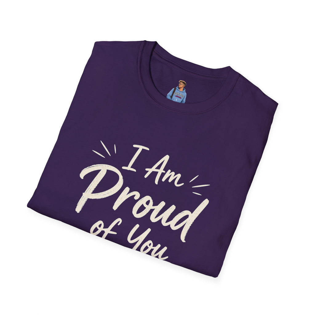 I Am Proud of You Tee — Encouraging Inspirational Quote Shirt