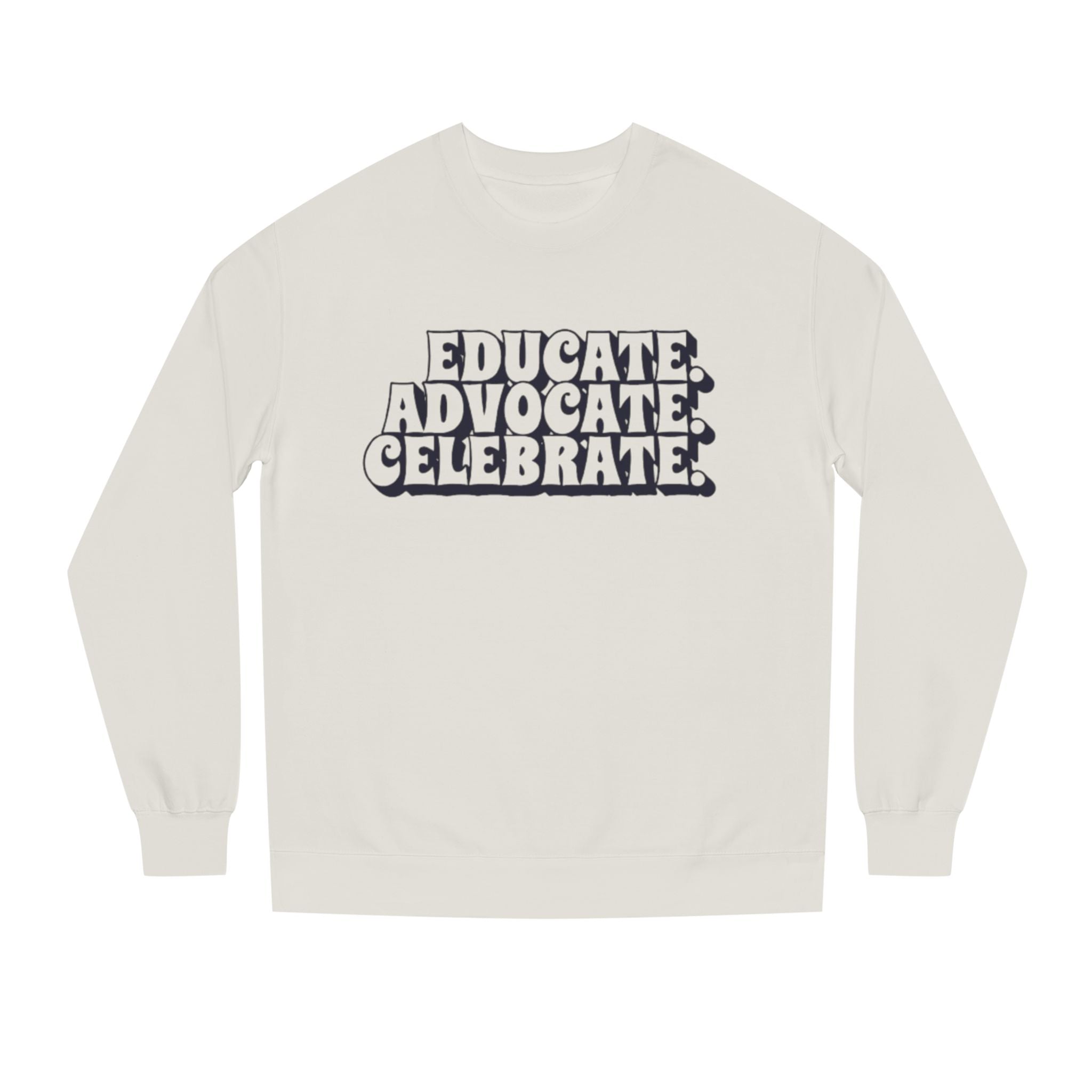 Educate, Advocate, Celebrate Unisex Crew Neck Sweatshirt - Empowerment Apparel