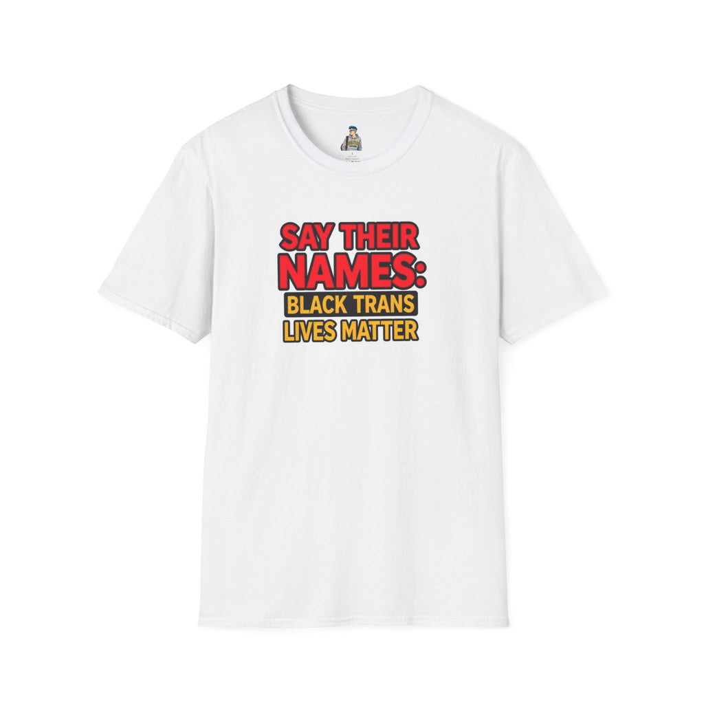 Unisex Softstyle T-Shirt: Say Their Names - Black Trans Lives Matter Tee