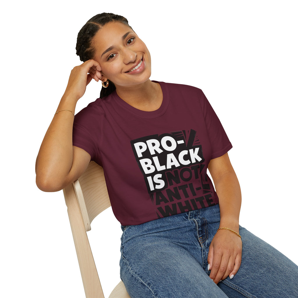 Pro-Black Is Not Anti-White Statement T-Shirt