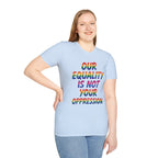 LGBTQ+ Pride T-Shirt — "Our Equality Is Not Your Oppression" Statement Tee
