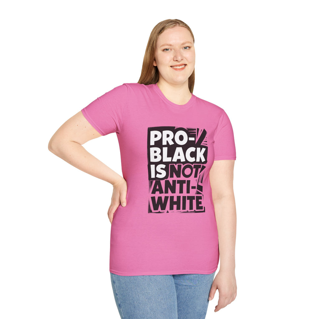 Pro-Black Is Not Anti-White Statement T-Shirt