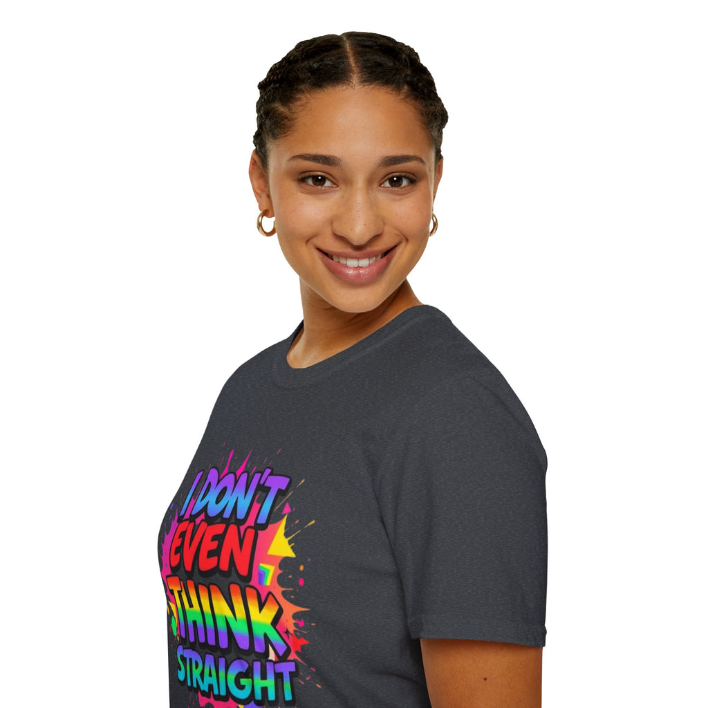 I Don't Even Think Straight T-Shirt