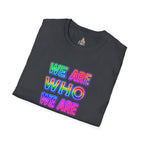Pride Statement T-Shirt - 'We Are Who We Are' - Unisex Softstyle Tee for Self-Expression