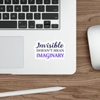 Die-Cut Stickers - INVISIBLE DOESN'T MEAN IMAGINARY