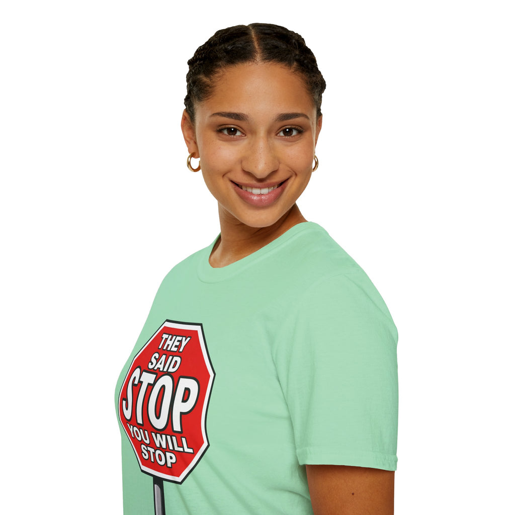 They Said Stop You Will Stop T-Shirt - Consent Awareness