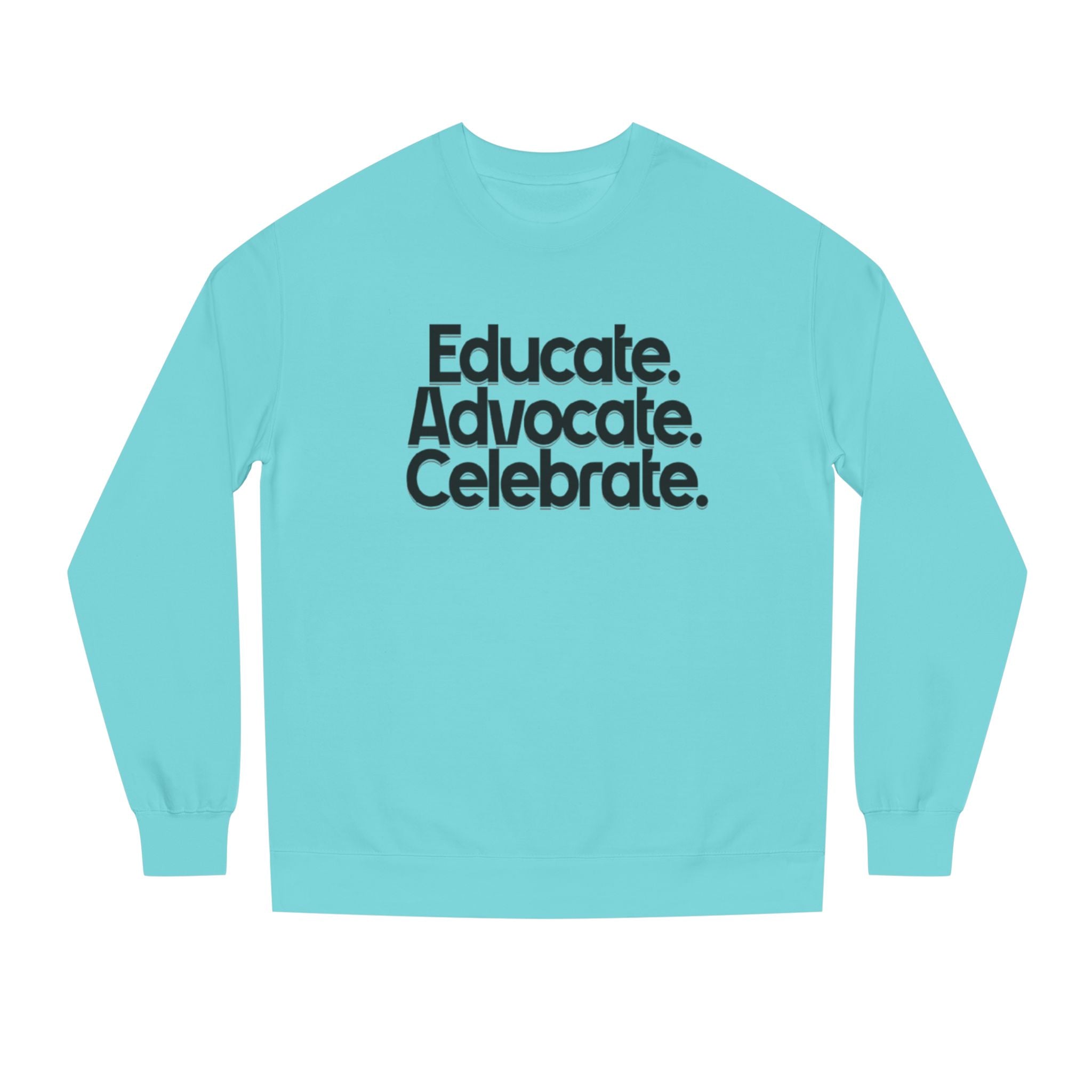 Educate, Advocate, Celebrate Unisex Crew Neck Sweatshirt - Empowerment Apparel
