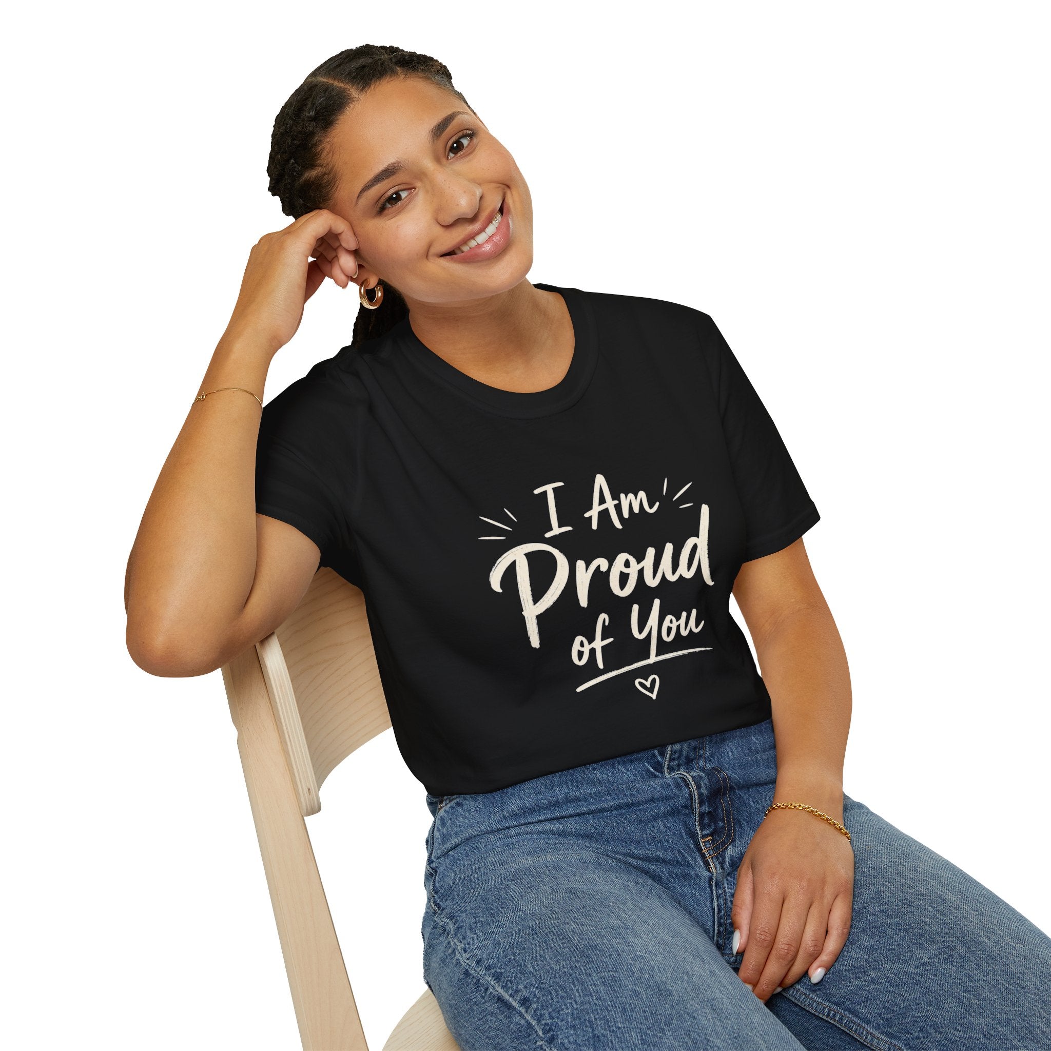 I Am Proud of You Tee — Encouraging Inspirational Quote Shirt