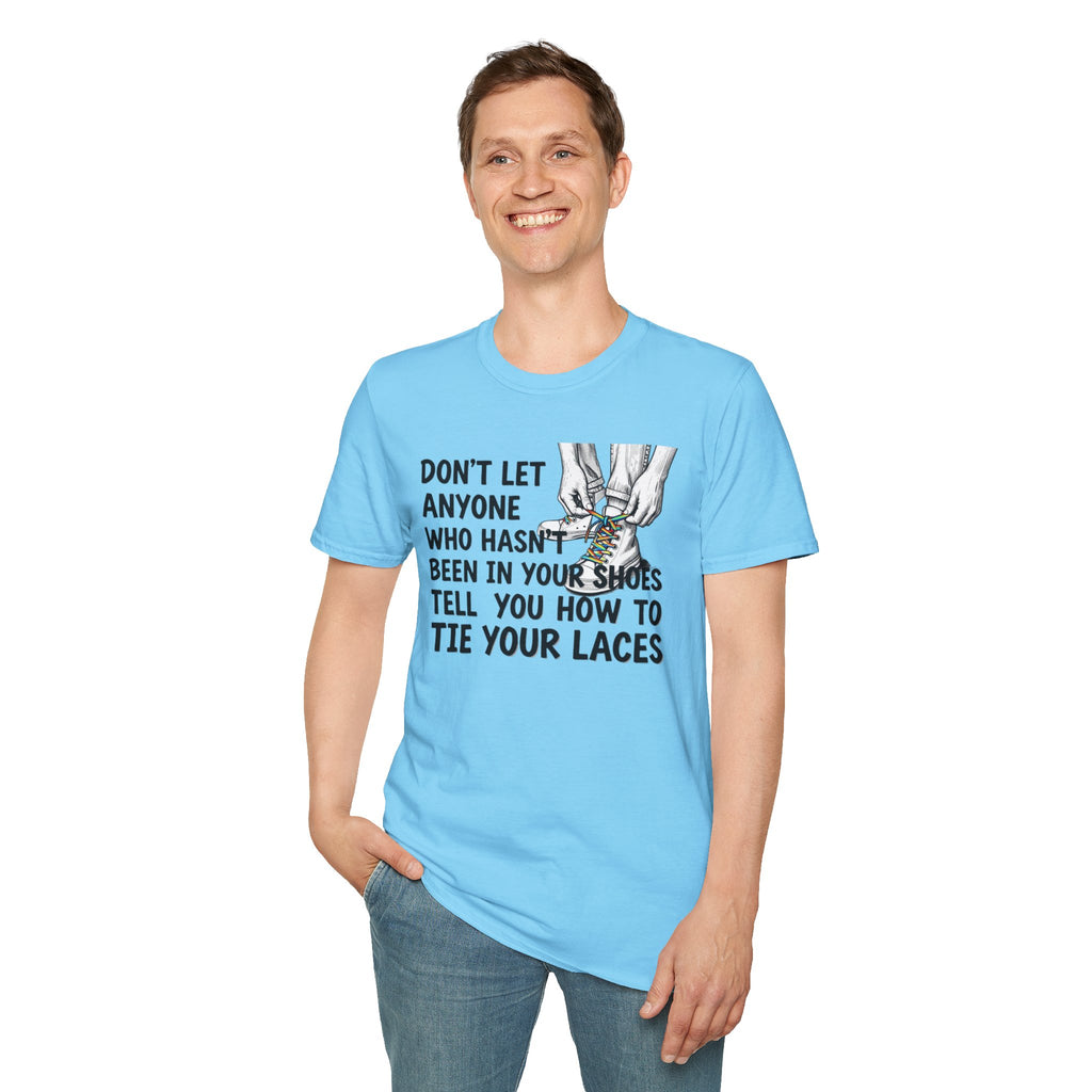 Don't Let Anyone Tell You How To Tie Your Laces T-Shirt