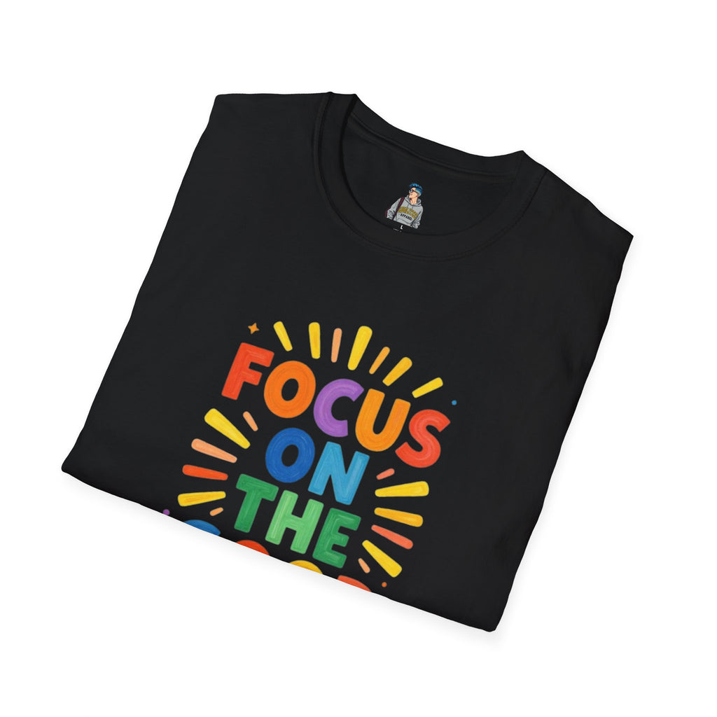 Focus On The Good T-Shirt — Positive Message Graphic Tee