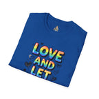 Love and Let Love T-Shirt —  Queer Pride Inspirational Tee