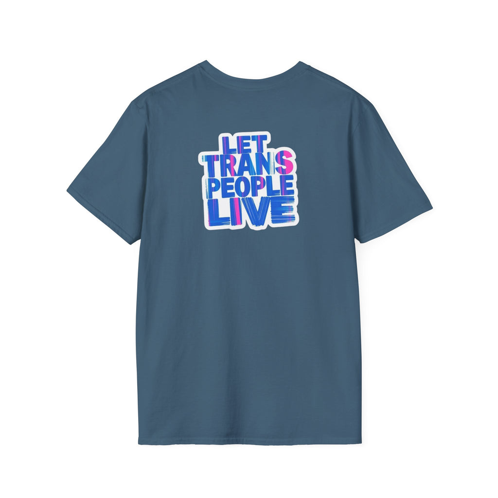 Unisex Softstyle T-Shirt: Nothing Makes You an Expert on Skin You Don't Live In - Let Trans People Live Design