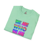 Pride Statement T-Shirt - 'We Are Who We Are' - Unisex Softstyle Tee for Self-Expression