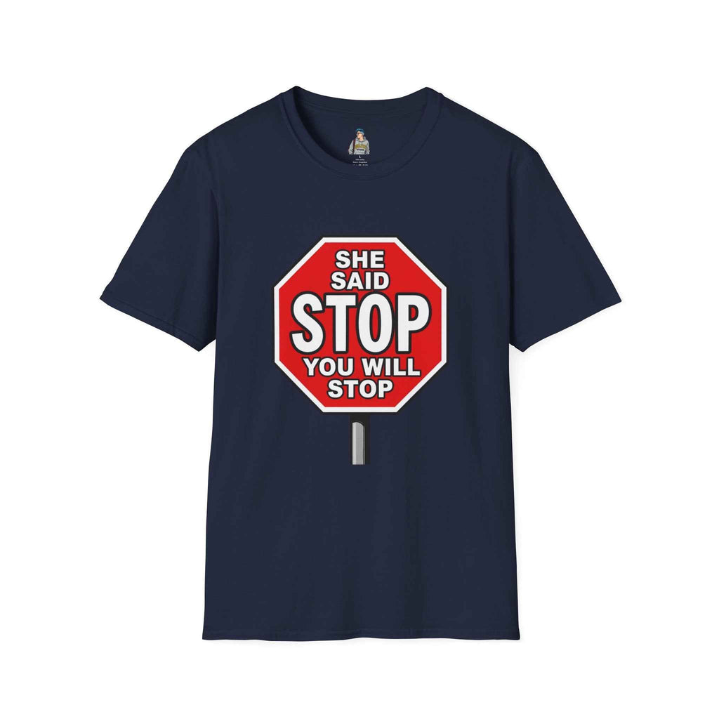 She Said STOP You Will Stop - Graphic tee