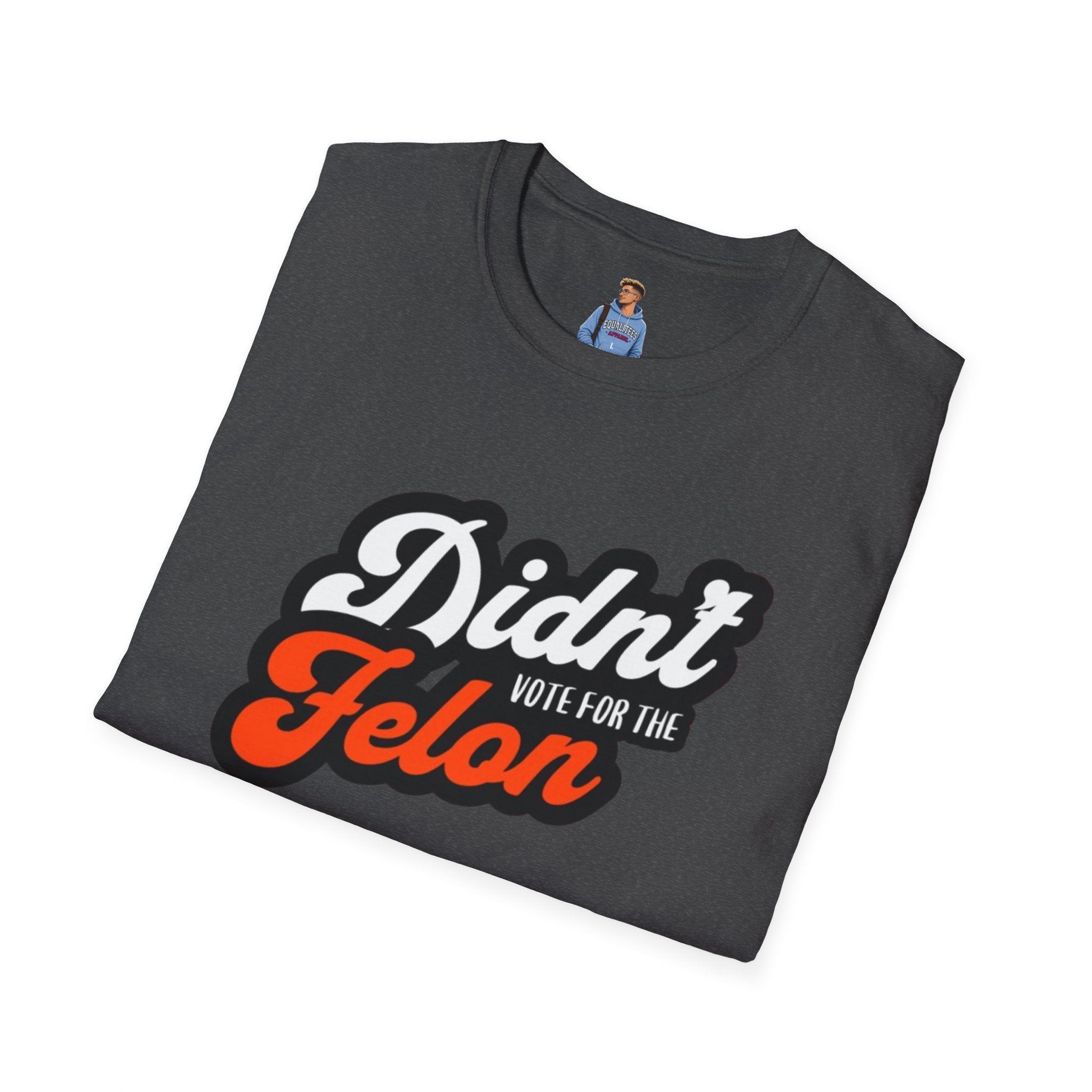 Didn’t Vote for the Felon T-Shirt