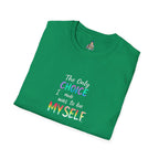 Inspirational Quote Unisex Softstyle T-Shirt - "The Only Choice I Made Was to Be MYSELF"