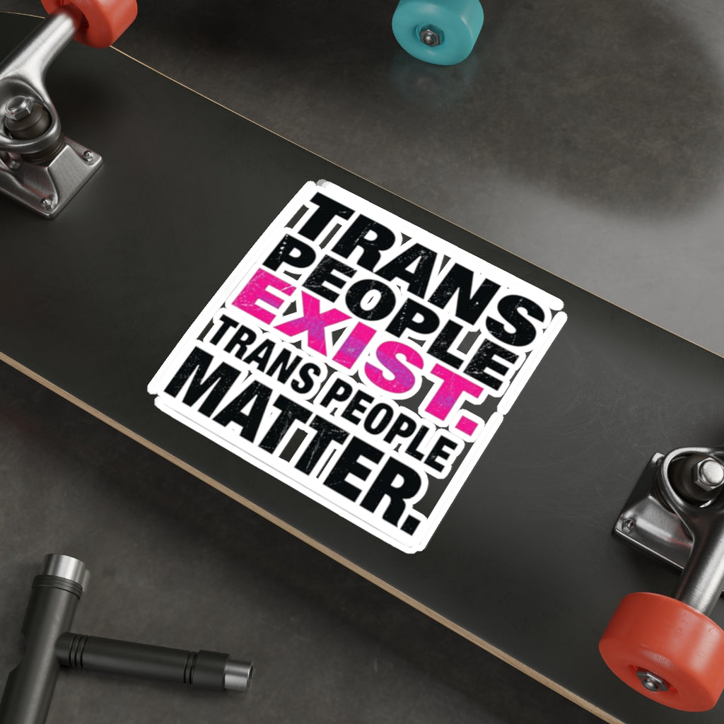 Die-Cut Stickers - TRANS PEOPLE EXIST. TRANS PEOPLE MATTER.