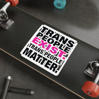 Die-Cut Stickers - TRANS PEOPLE EXIST. TRANS PEOPLE MATTER.