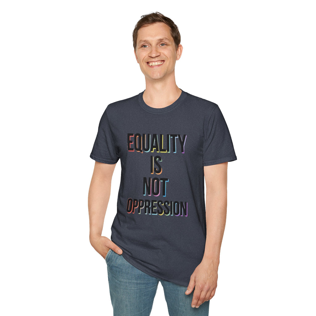 Equality Is Not Oppression T-Shirt — Social Justice Statement Tee