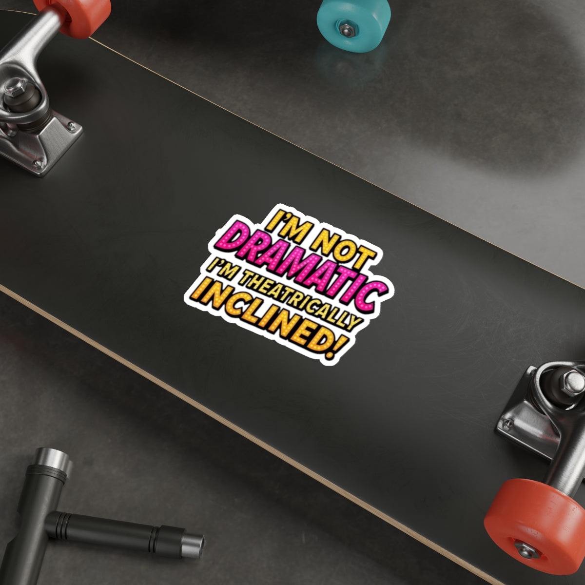 Die-Cut Stickers - I'm not Dramatic, I'm Theatrically Inclined!