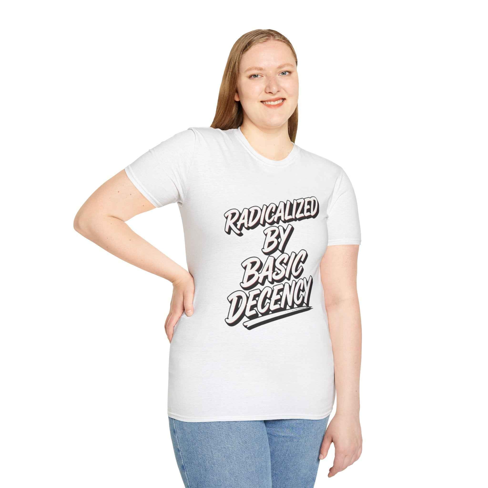 T-Shirt — "Radicalized by Basic Decency" Graphic Tee | Social Justice Slogan Shirt