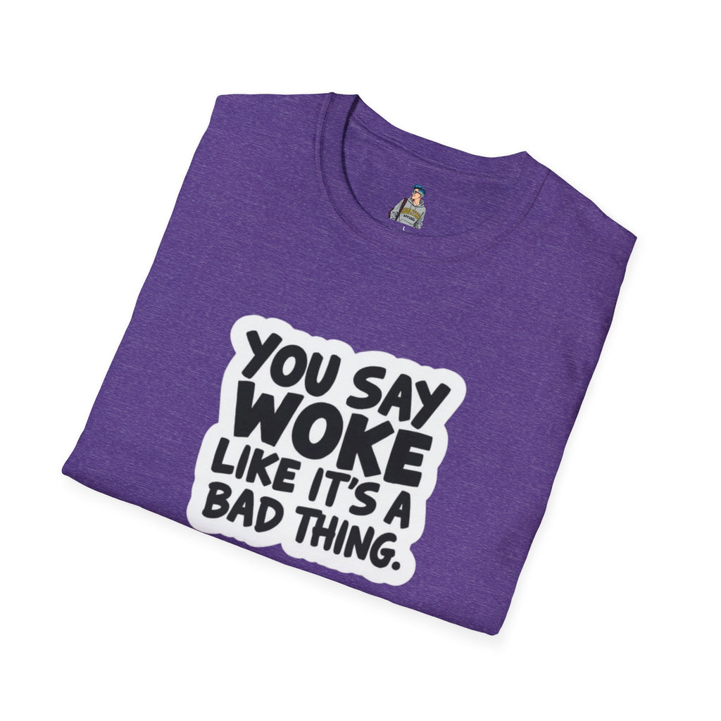 Unisex Softstyle T-Shirt - 'You Say Woke Like It's a Bad Thing'