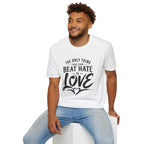 T-Shirt — "The Only Thing That Can Beat Hate Is Love" Inspirational Tee